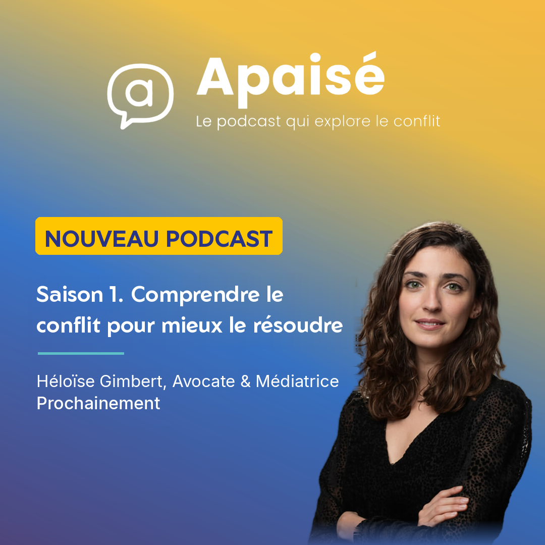 Podcast Apaisé — Saison 1 : comprendre le conflit pour mieux le résoudre